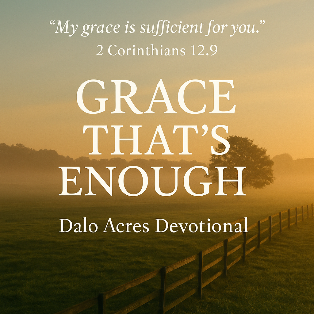 2 Corinthians 12:9 — Grace That’s Enough | Dalo Acres Devotional