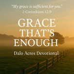 2 Corinthians 12:9 — Grace That’s Enough | Dalo Acres Devotional