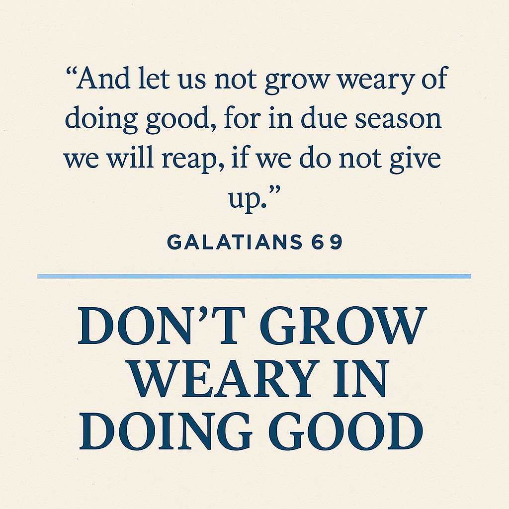 Galatians 6:9 — Don’t Grow Weary in Doing Good
