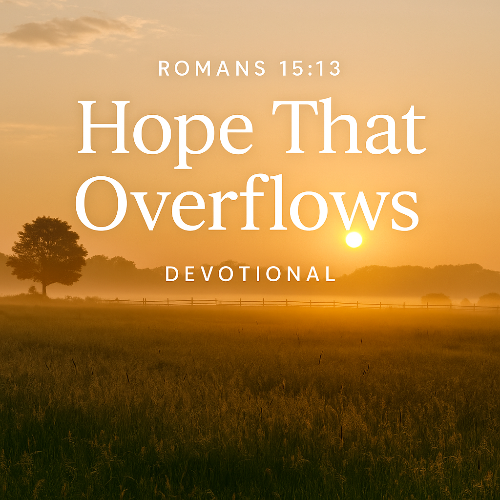 Romans 15:13 — Hope That Overflows | Dalo Acres Devotional