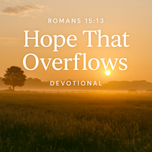 Romans 15:13 — Hope That Overflows | Dalo Acres Devotional